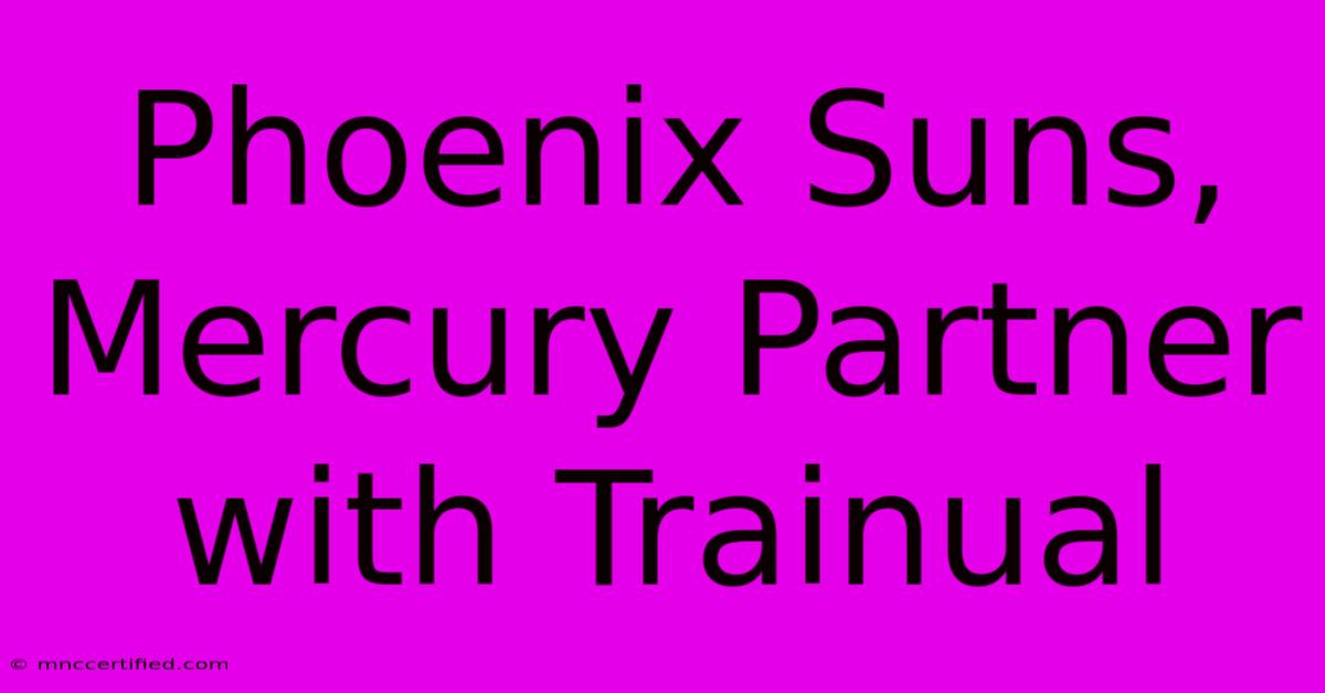 Phoenix Suns, Mercury Partner With Trainual