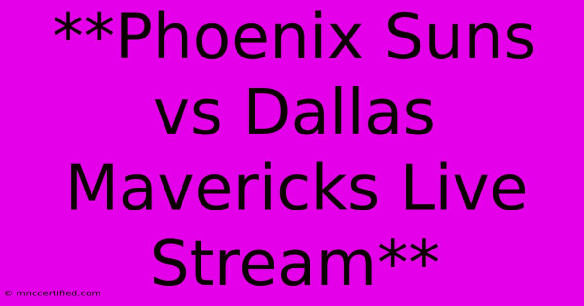 **Phoenix Suns Vs Dallas Mavericks Live Stream**