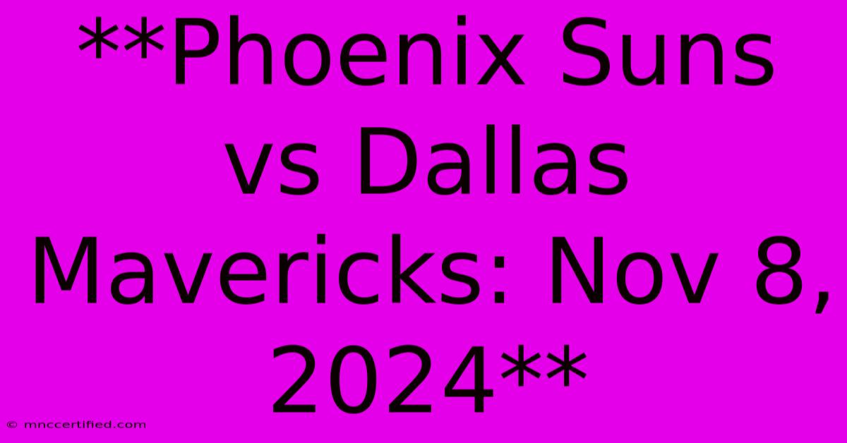 **Phoenix Suns Vs Dallas Mavericks: Nov 8, 2024**