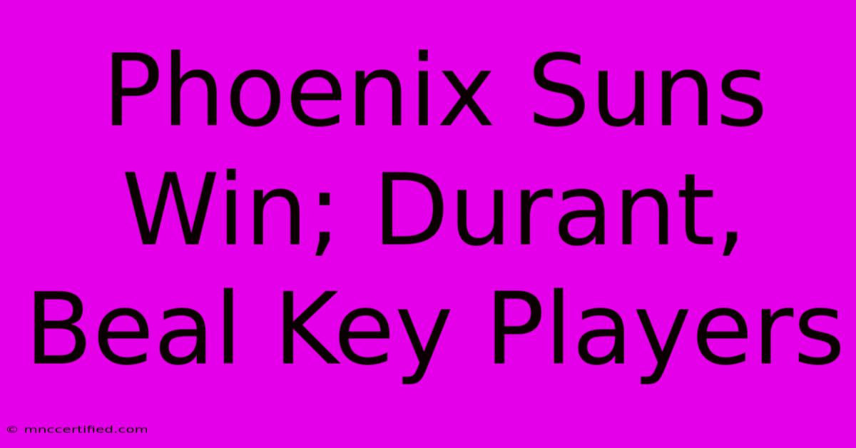 Phoenix Suns Win; Durant, Beal Key Players