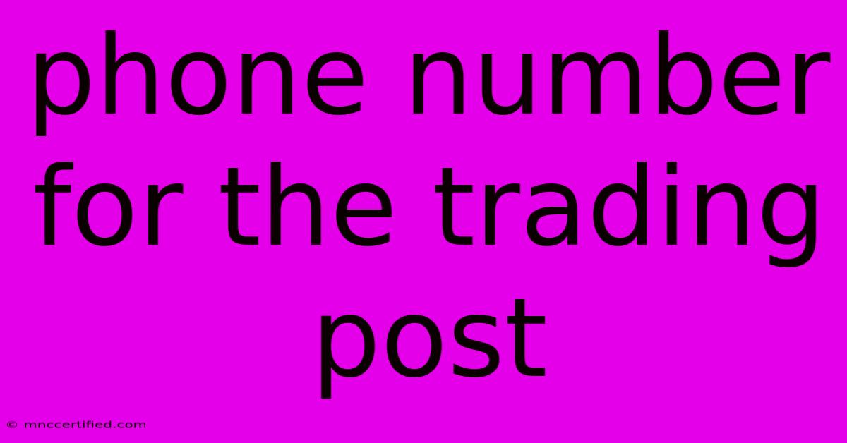 Phone Number For The Trading Post