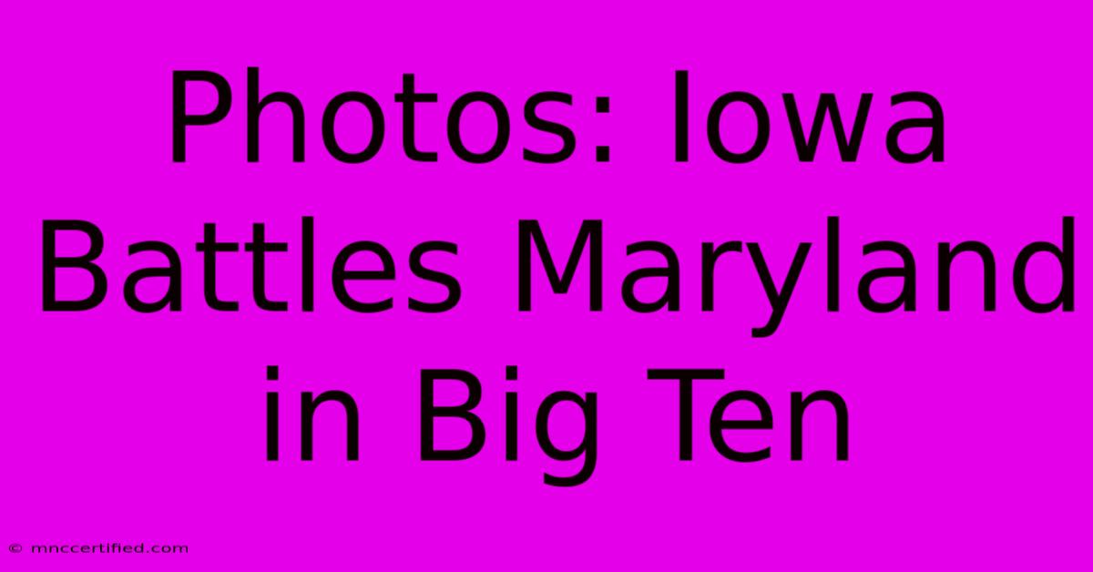 Photos: Iowa Battles Maryland In Big Ten