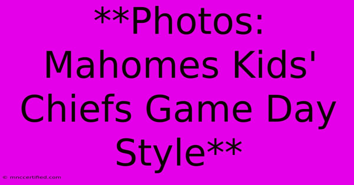 **Photos: Mahomes Kids' Chiefs Game Day Style**