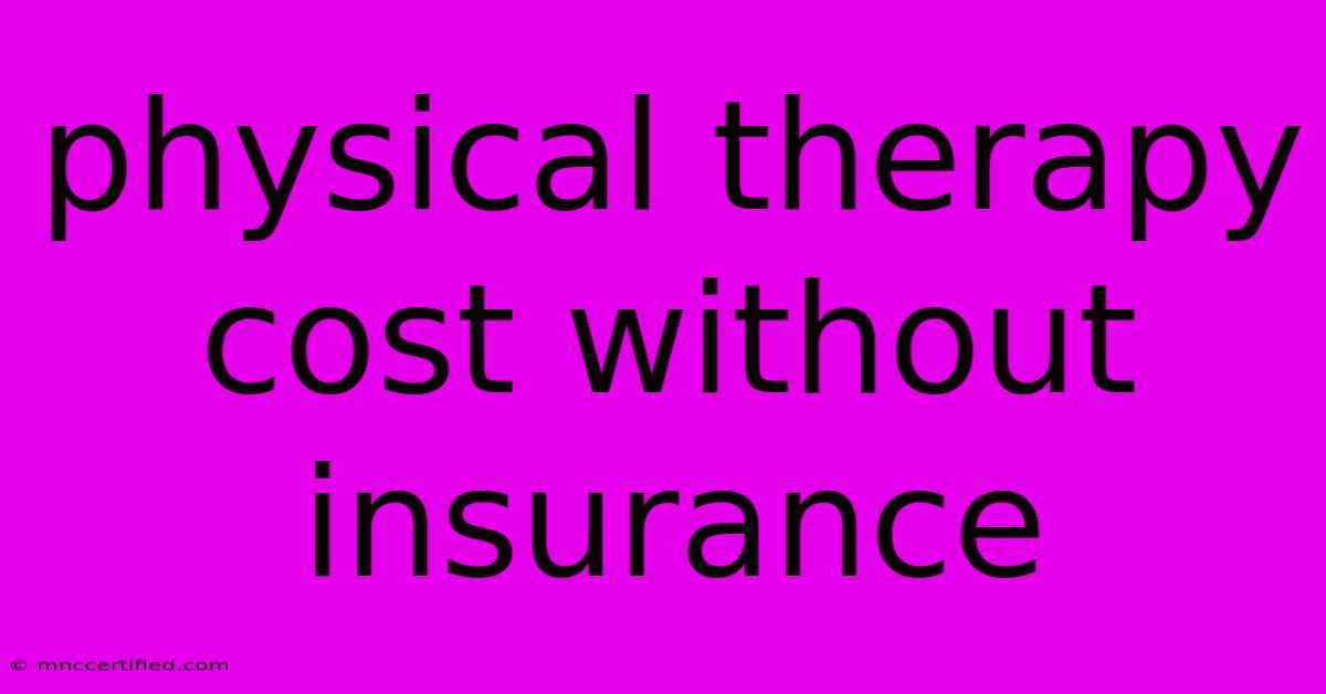 Physical Therapy Cost Without Insurance