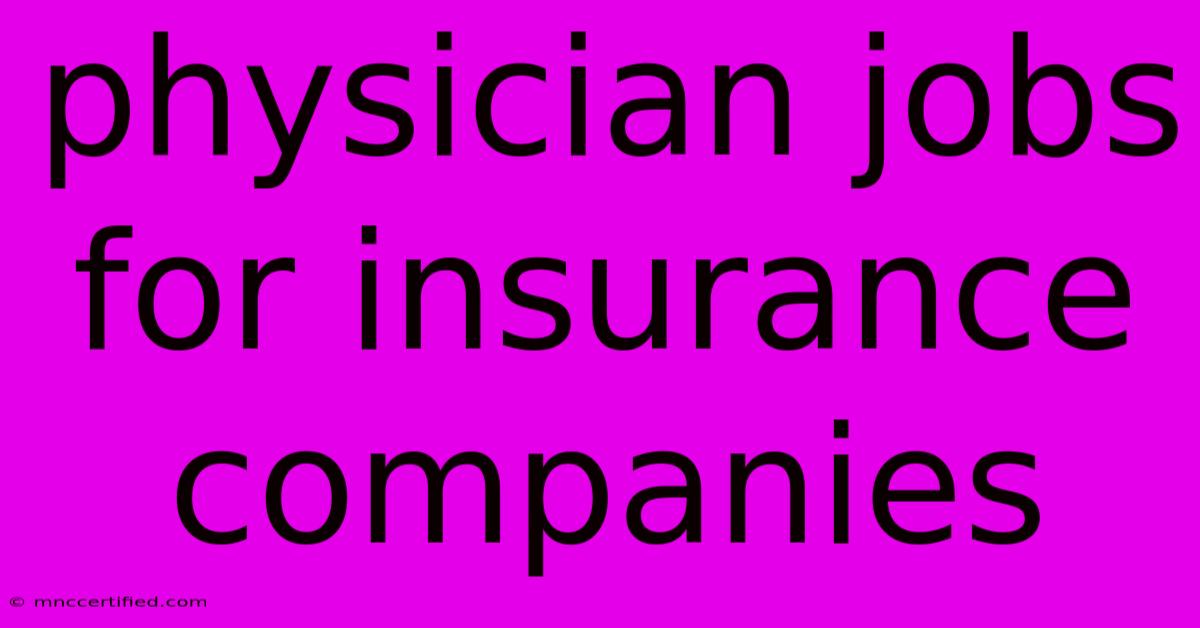 Physician Jobs For Insurance Companies