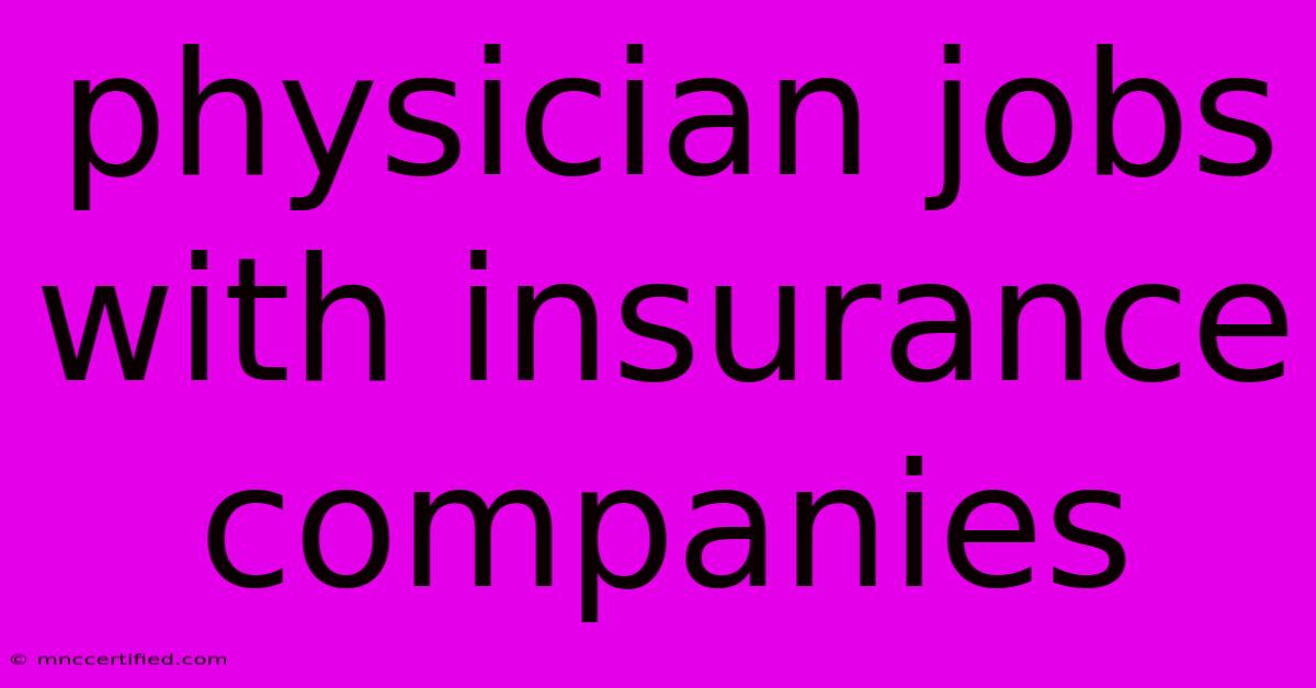 Physician Jobs With Insurance Companies