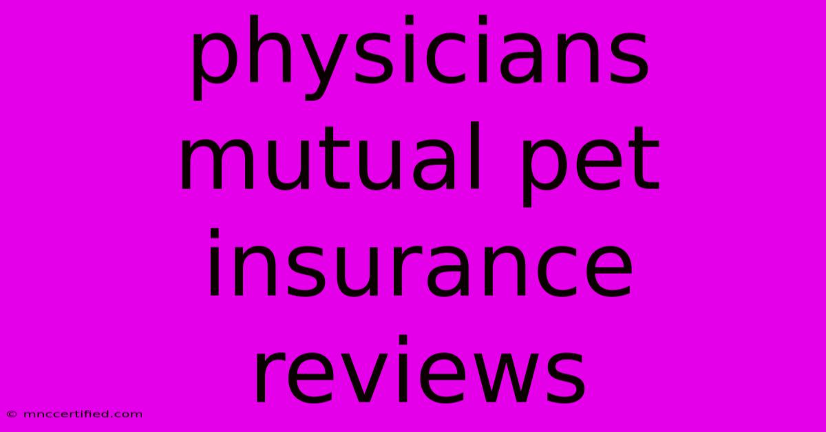 Physicians Mutual Pet Insurance Reviews