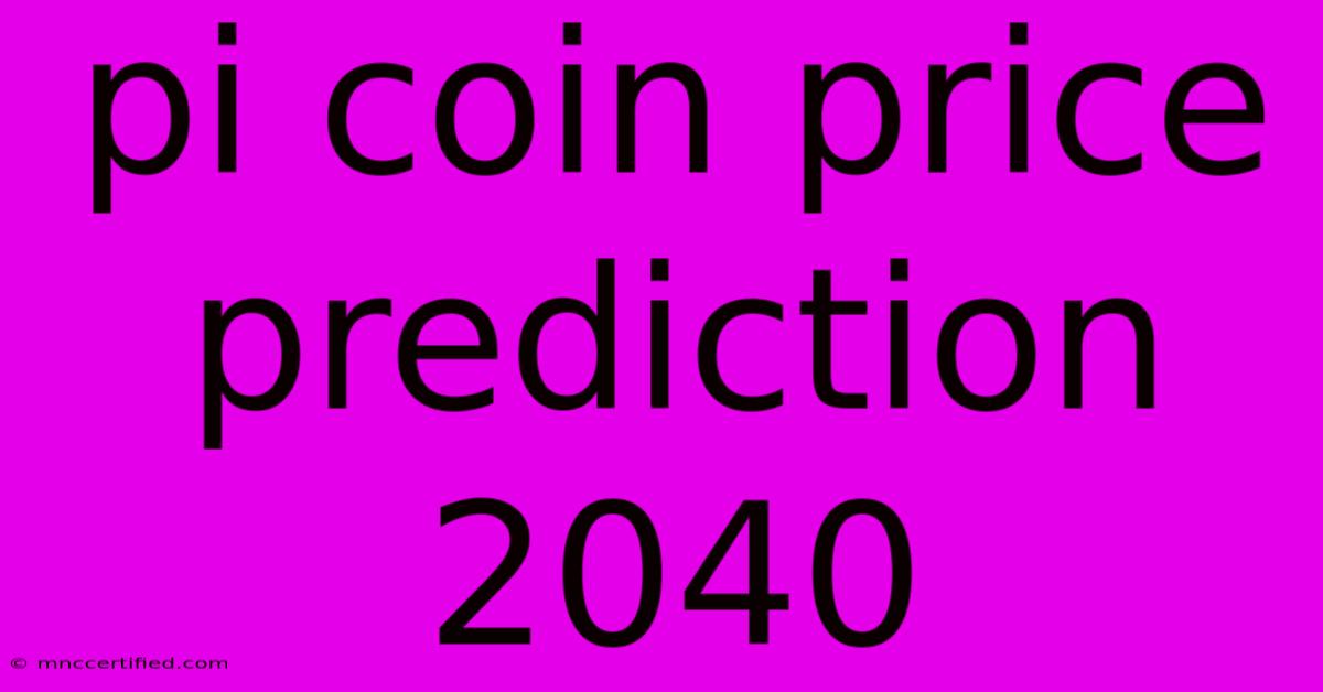 Pi Coin Price Prediction 2040