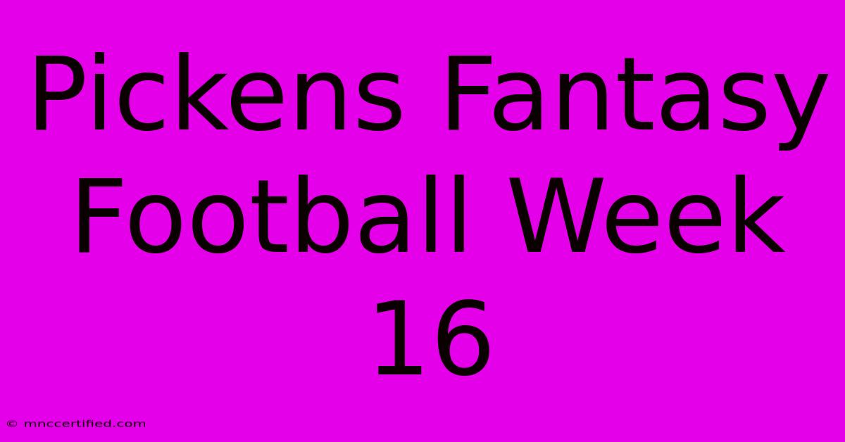 Pickens Fantasy Football Week 16