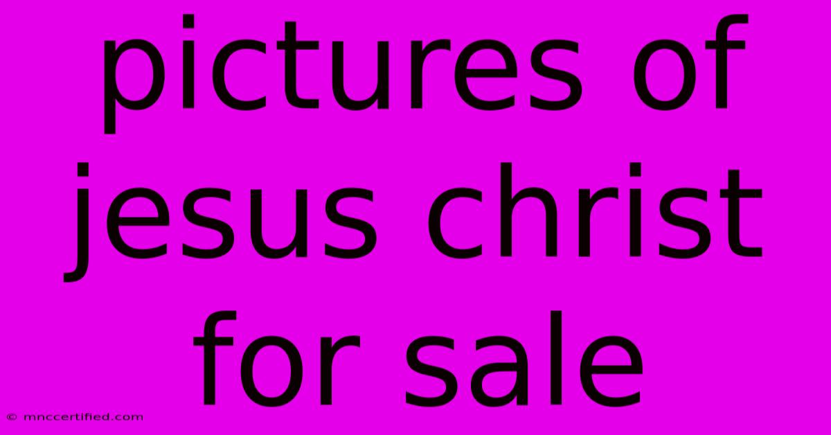 Pictures Of Jesus Christ For Sale