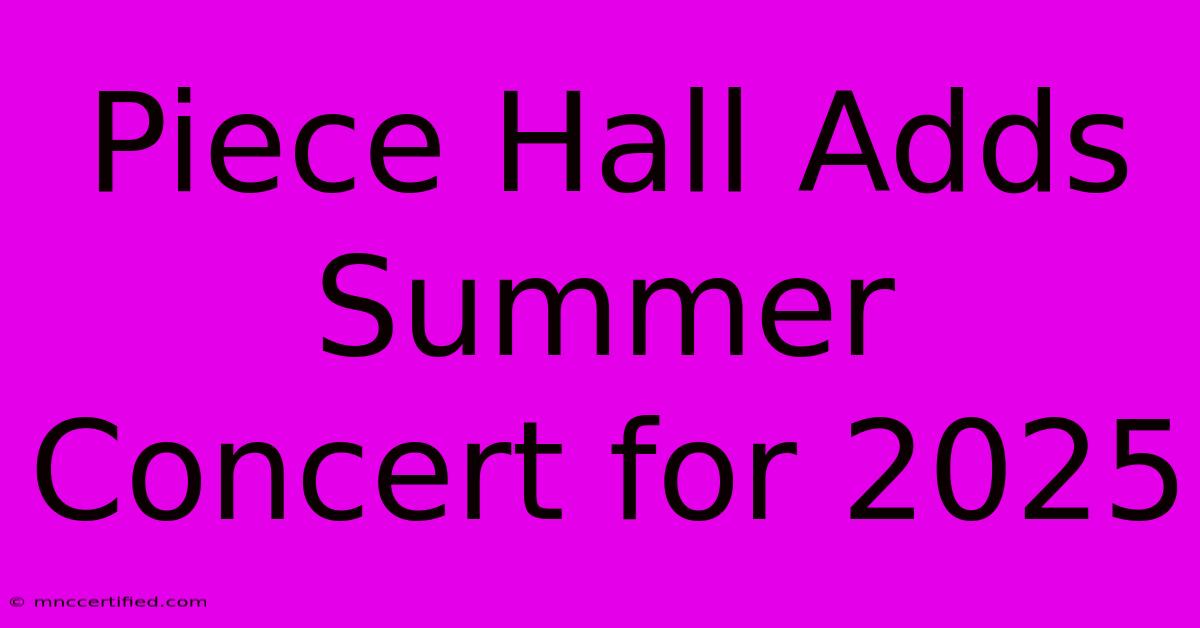 Piece Hall Adds Summer Concert For 2025