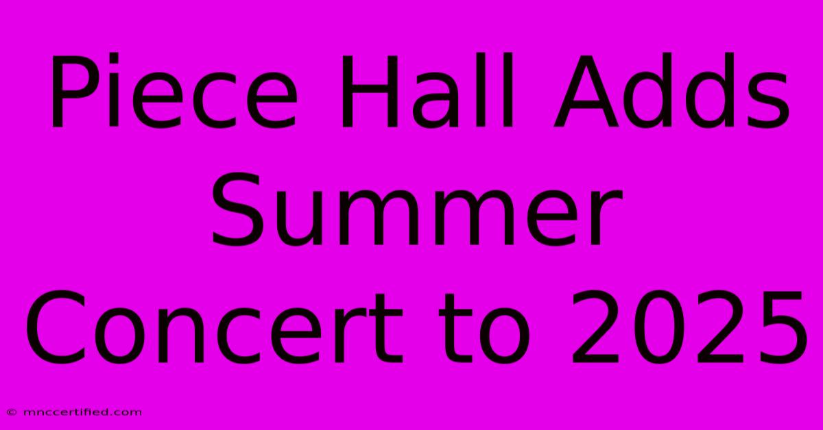 Piece Hall Adds Summer Concert To 2025