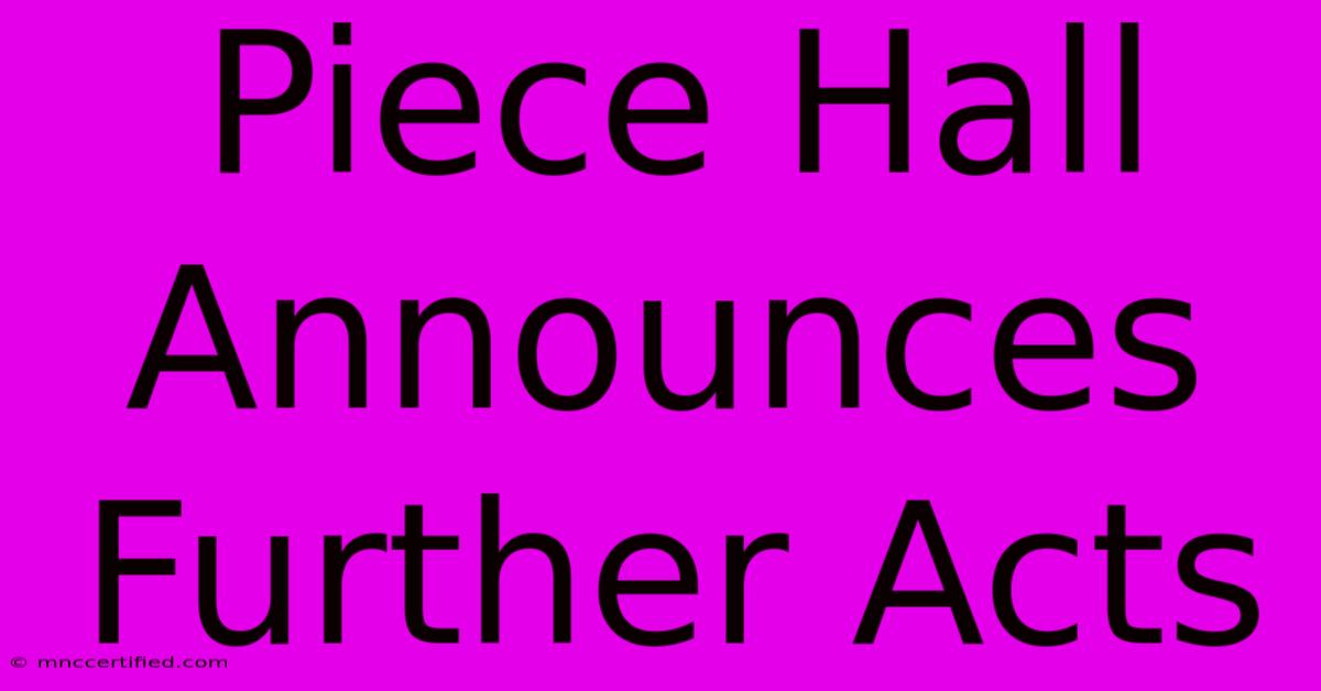 Piece Hall Announces Further Acts