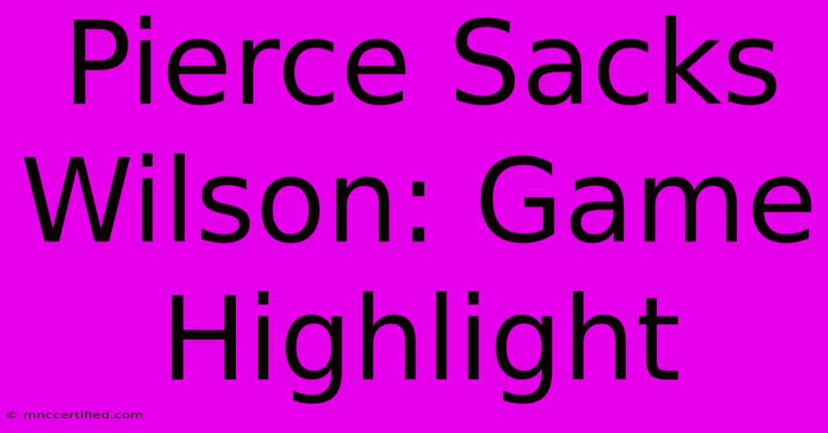 Pierce Sacks Wilson: Game Highlight