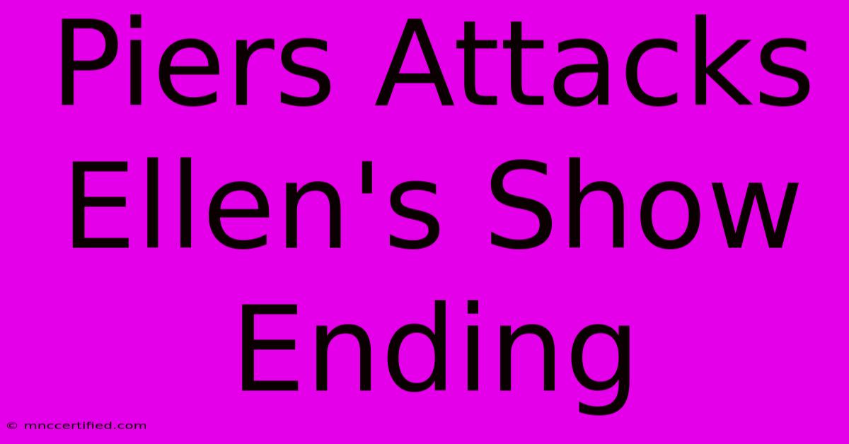 Piers Attacks Ellen's Show Ending