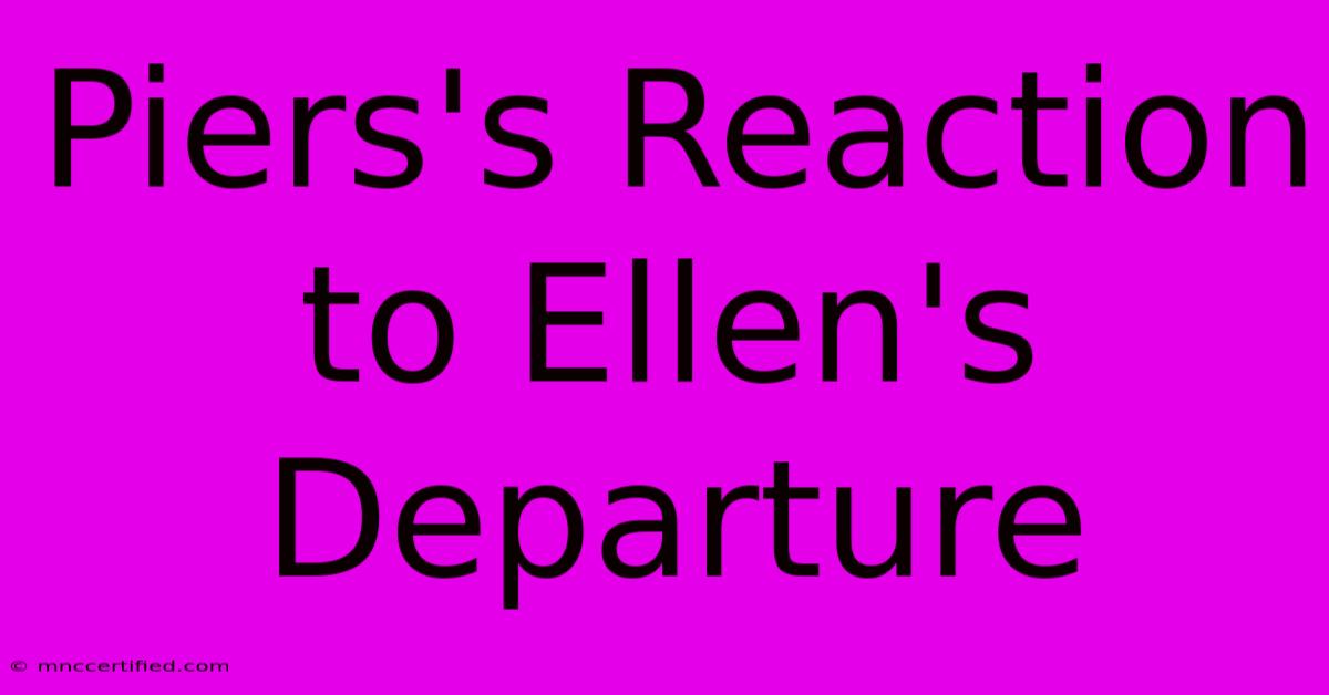 Piers's Reaction To Ellen's Departure