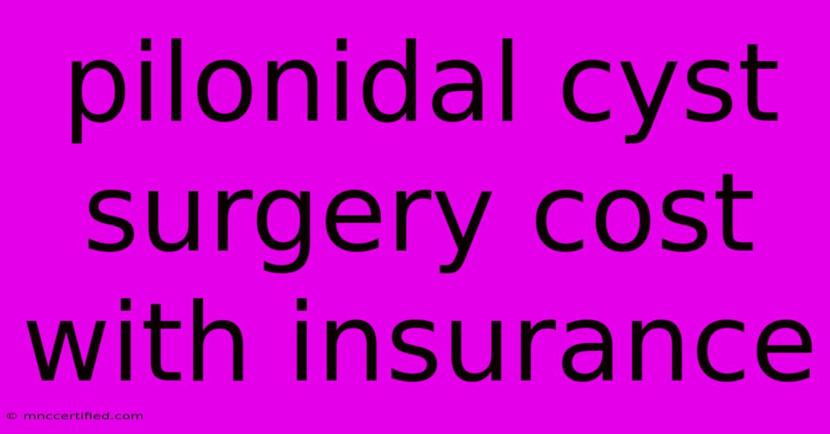 Pilonidal Cyst Surgery Cost With Insurance