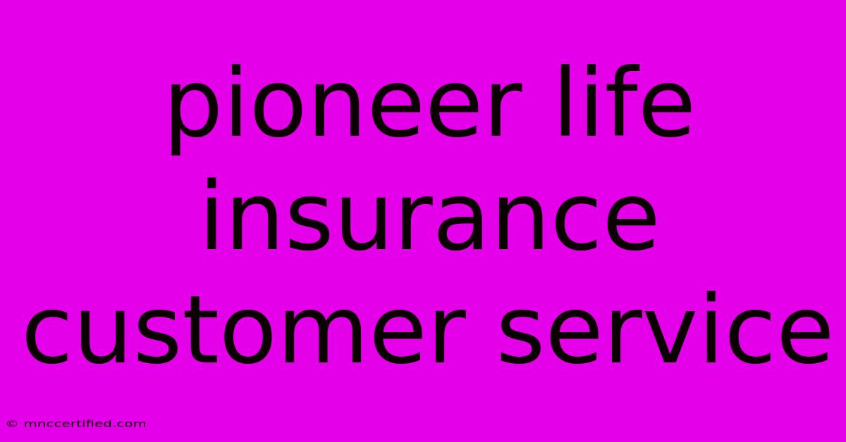 Pioneer Life Insurance Customer Service