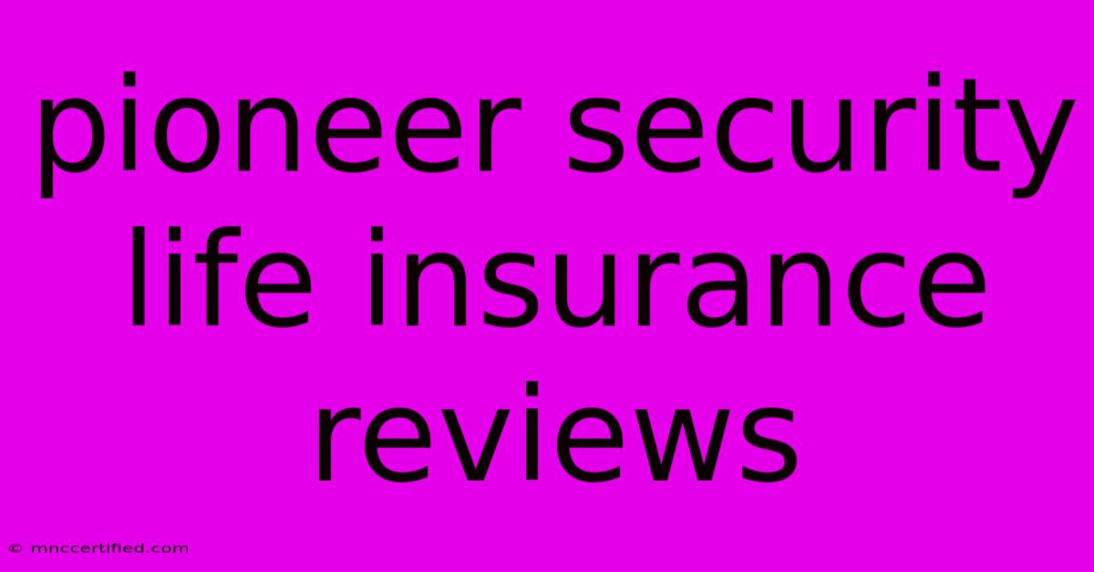 Pioneer Security Life Insurance Reviews