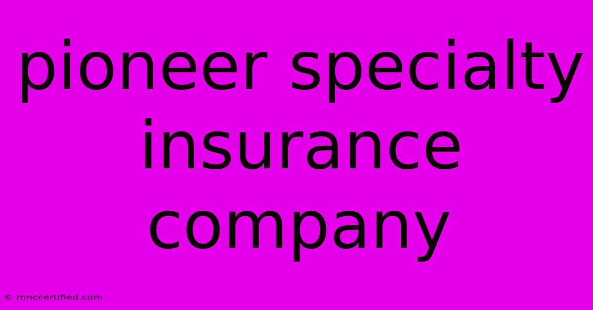 Pioneer Specialty Insurance Company