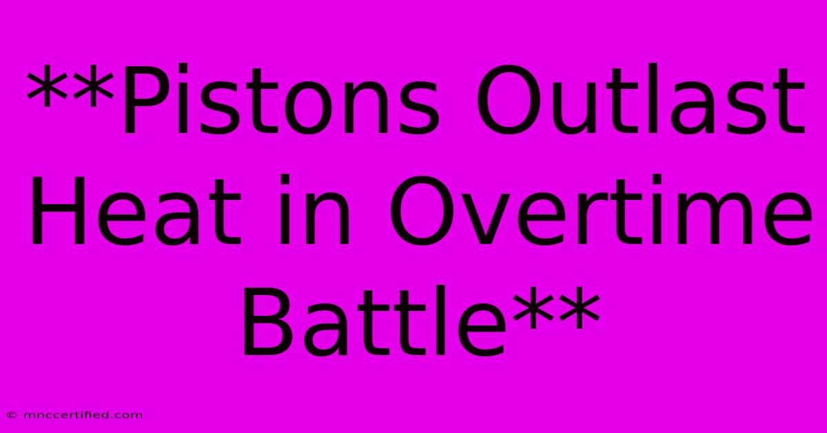 **Pistons Outlast Heat In Overtime Battle**