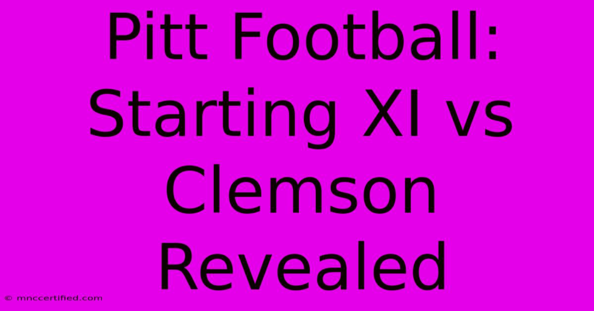 Pitt Football: Starting XI Vs Clemson Revealed