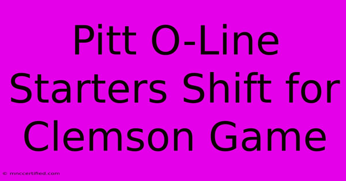 Pitt O-Line Starters Shift For Clemson Game