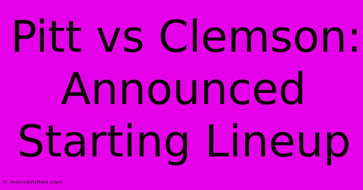 Pitt Vs Clemson: Announced Starting Lineup