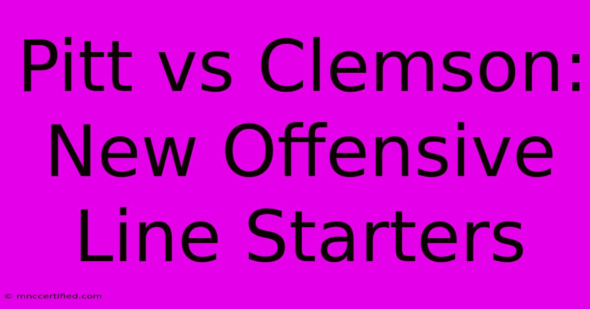 Pitt Vs Clemson: New Offensive Line Starters