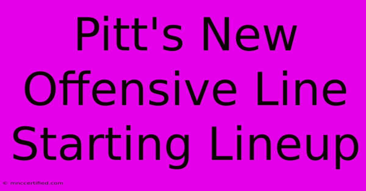 Pitt's New Offensive Line Starting Lineup