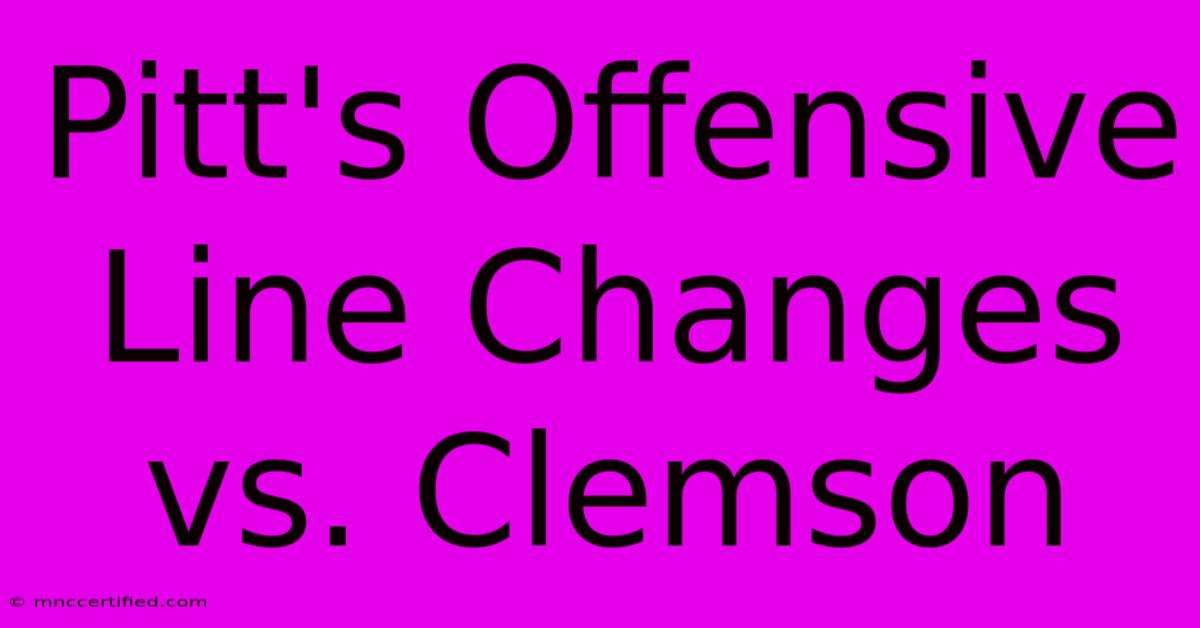 Pitt's Offensive Line Changes Vs. Clemson