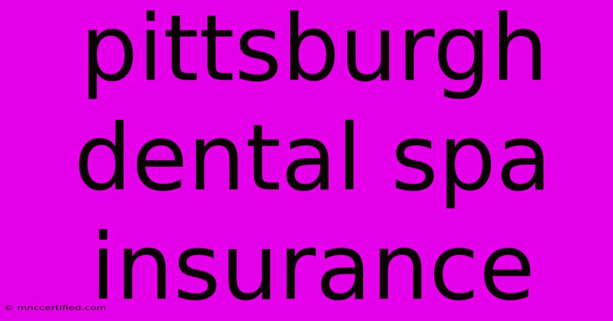 Pittsburgh Dental Spa Insurance