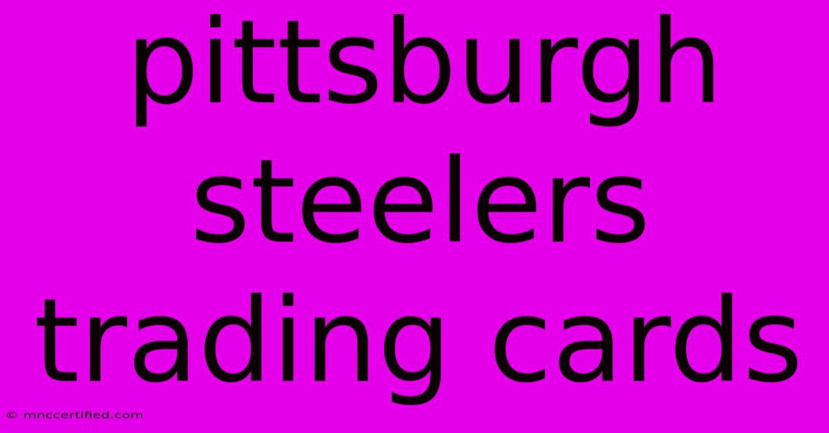 Pittsburgh Steelers Trading Cards