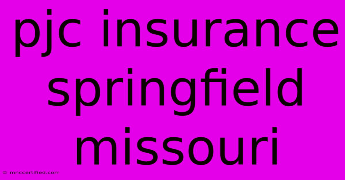 Pjc Insurance Springfield Missouri