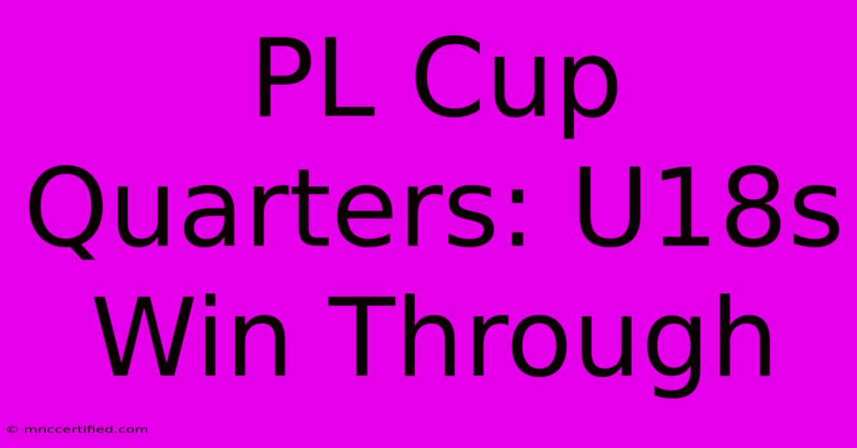 PL Cup Quarters: U18s Win Through