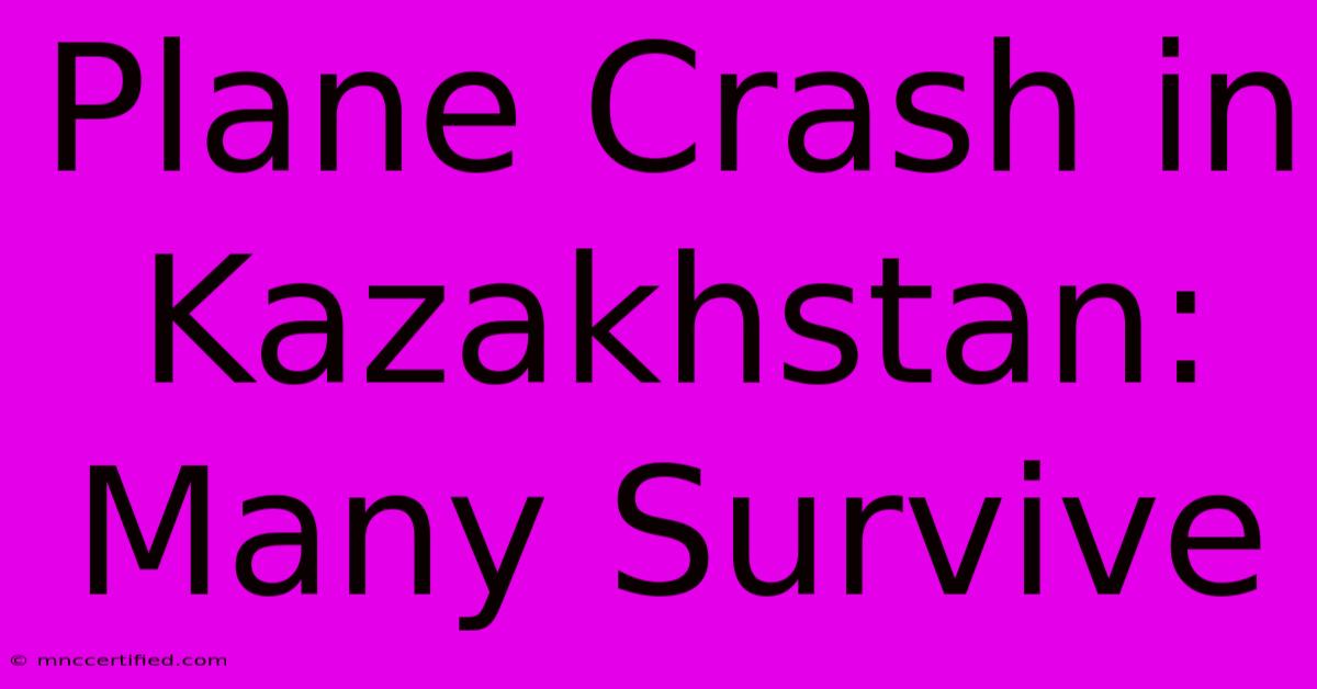 Plane Crash In Kazakhstan: Many Survive