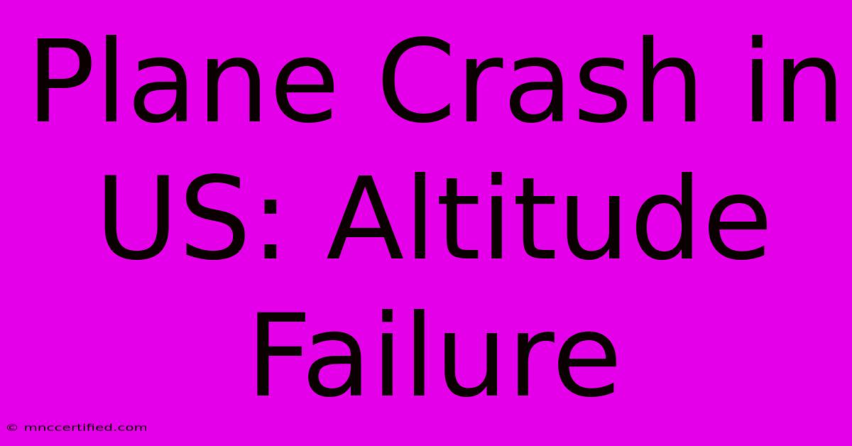 Plane Crash In US: Altitude Failure