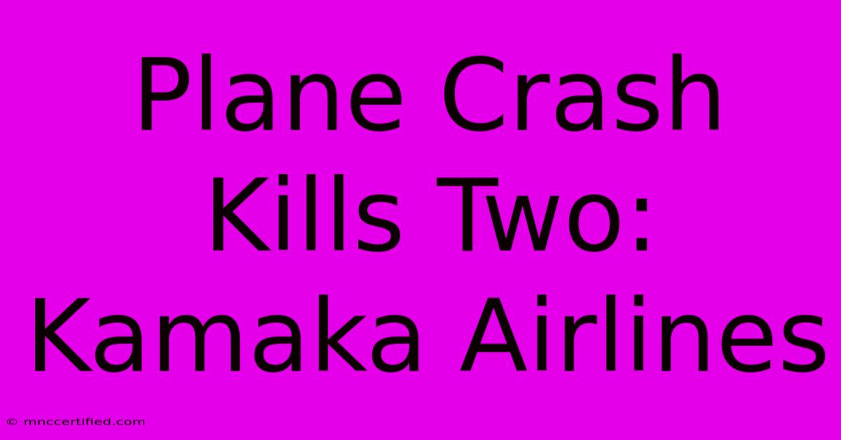 Plane Crash Kills Two: Kamaka Airlines