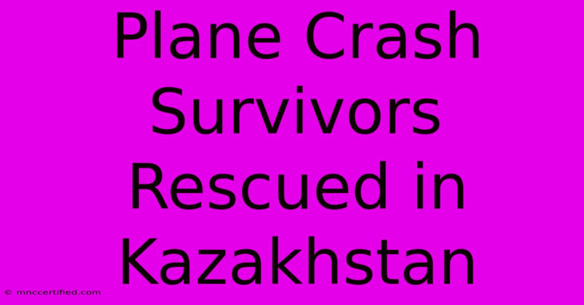 Plane Crash Survivors Rescued In Kazakhstan