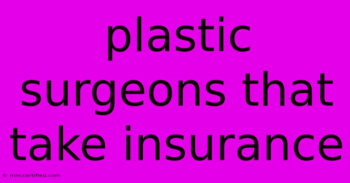 Plastic Surgeons That Take Insurance