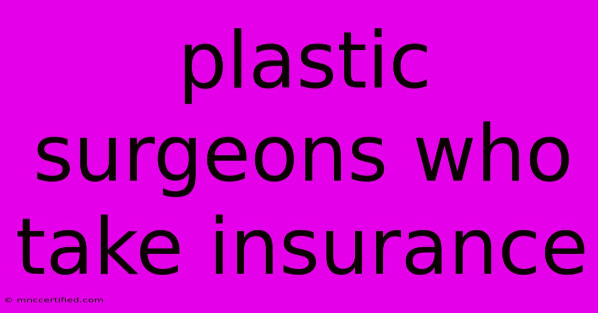 Plastic Surgeons Who Take Insurance