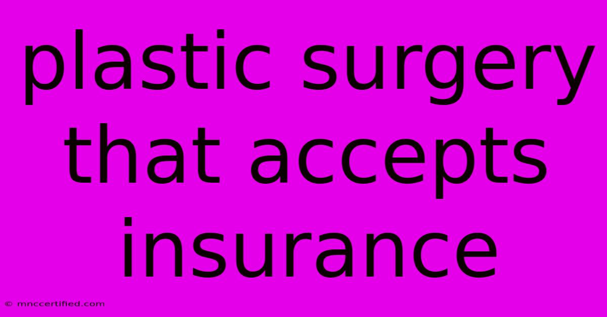 Plastic Surgery That Accepts Insurance