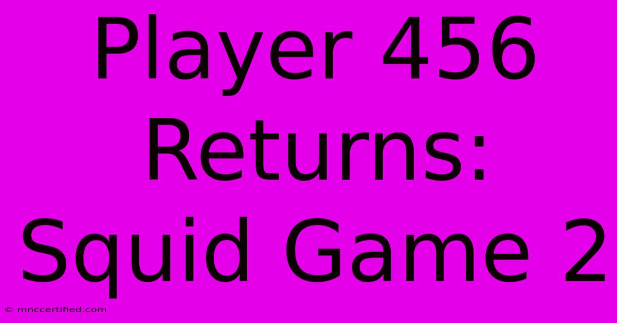 Player 456 Returns: Squid Game 2