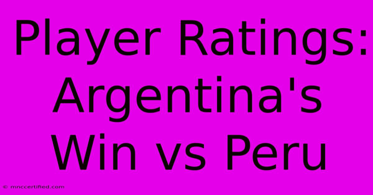 Player Ratings: Argentina's Win Vs Peru