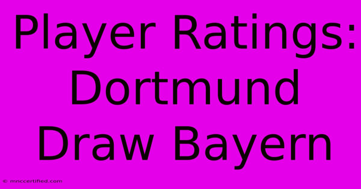 Player Ratings: Dortmund Draw Bayern