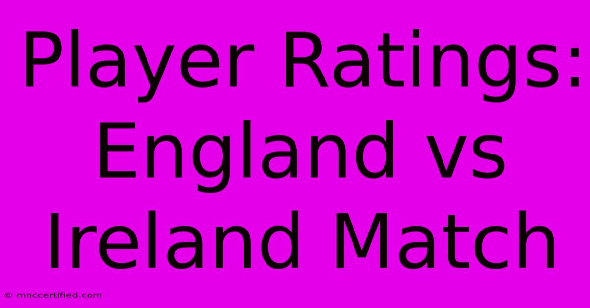 Player Ratings: England Vs Ireland Match