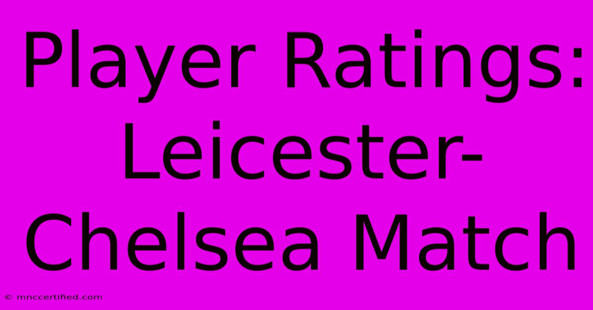 Player Ratings: Leicester-Chelsea Match