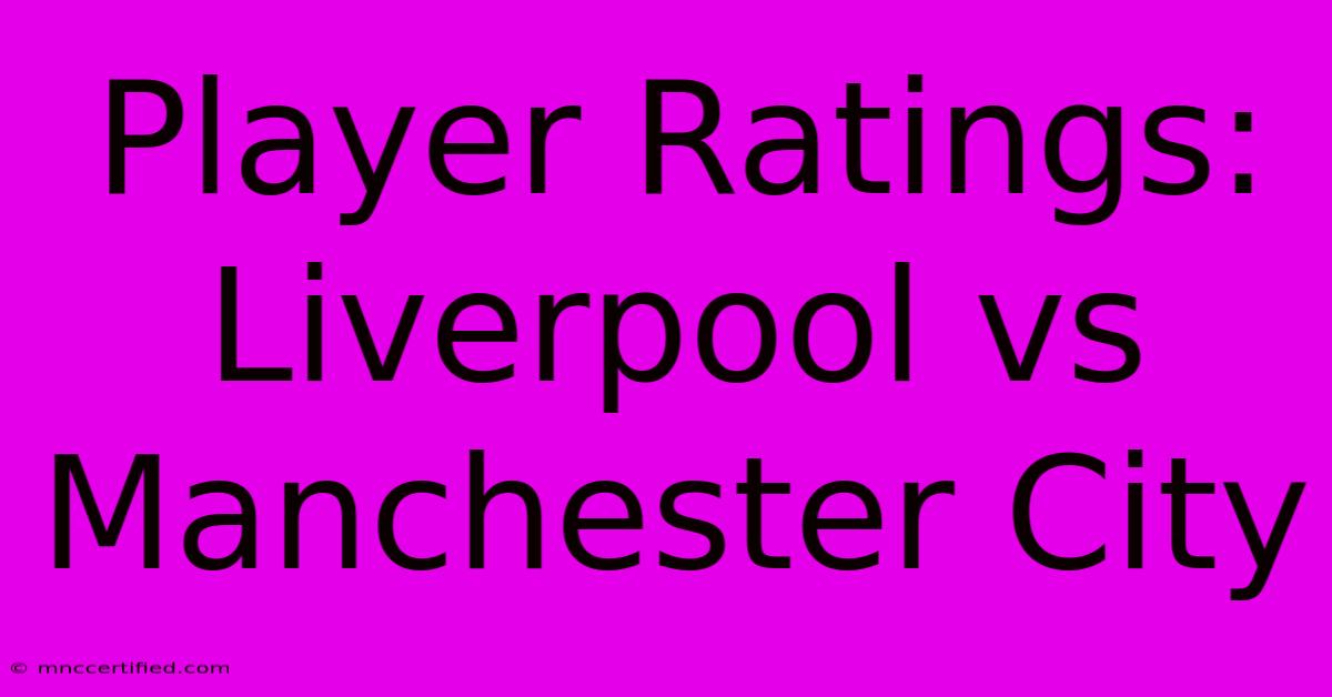 Player Ratings: Liverpool Vs Manchester City