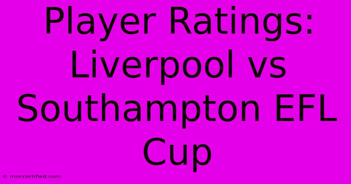 Player Ratings: Liverpool Vs Southampton EFL Cup