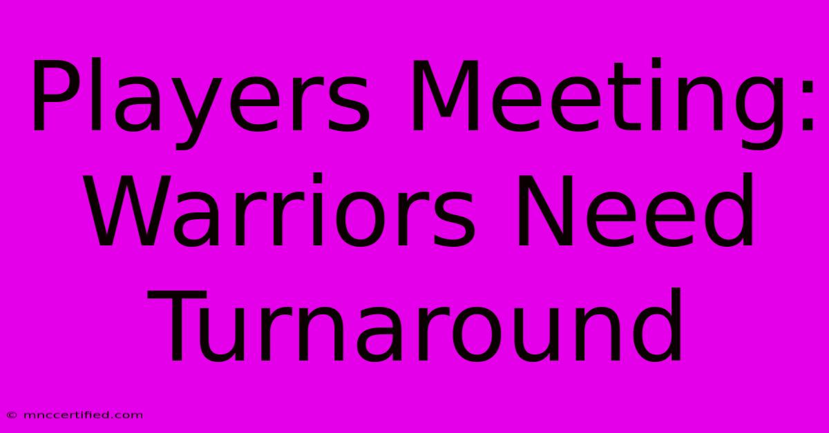 Players Meeting: Warriors Need Turnaround